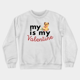 My Pug Is My Valentine Crewneck Sweatshirt